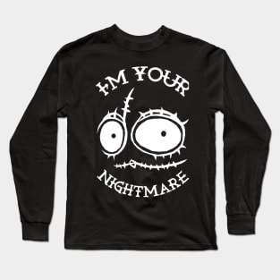 I'm your nightmare Long Sleeve T-Shirt